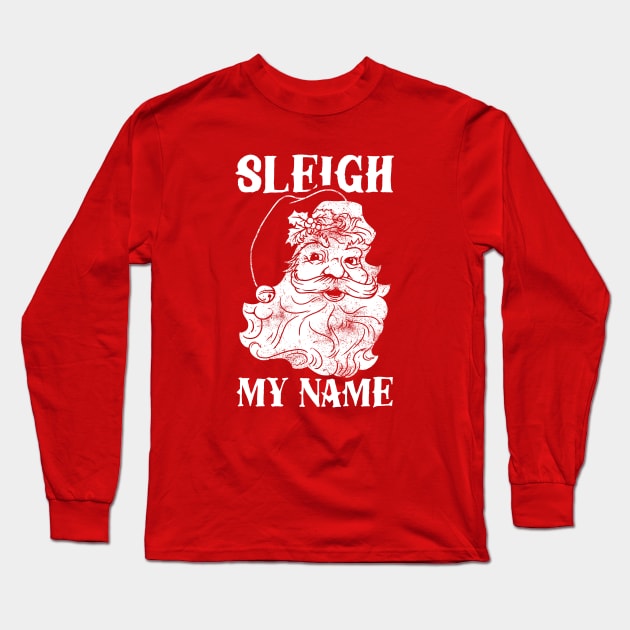 Sleigh My Name Long Sleeve T-Shirt by dumbshirts